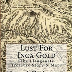 [Access] EBOOK EPUB KINDLE PDF Lust For Inca Gold: The Llanganati Treasure Story & Ma