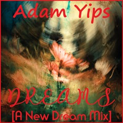 Adam Yips - Dreams [A New Dream Mix]