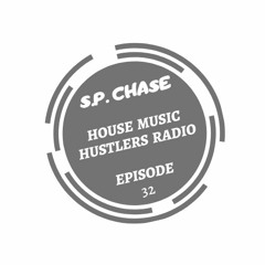 S.P. Chase - House Music Hustlers Radio Episode 32