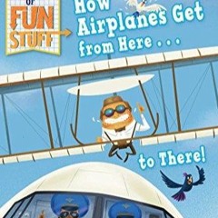 Book (PDF) How Airplanes Get from Here . . . to There!: Ready-to-Read Level 3 (Science of