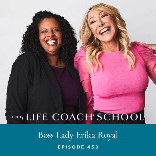 Stream Ep #453: Boss Lady Erika Royal by The Life Coach School | Listen  online for free on SoundCloud