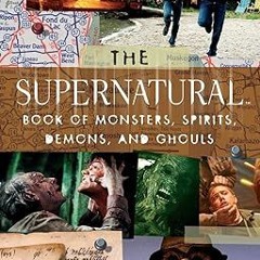 READ DOWNLOAD% The "Supernatural" Book of Monsters, Spirits, Demons, and Ghouls ^#DOWNLOAD@PDF^