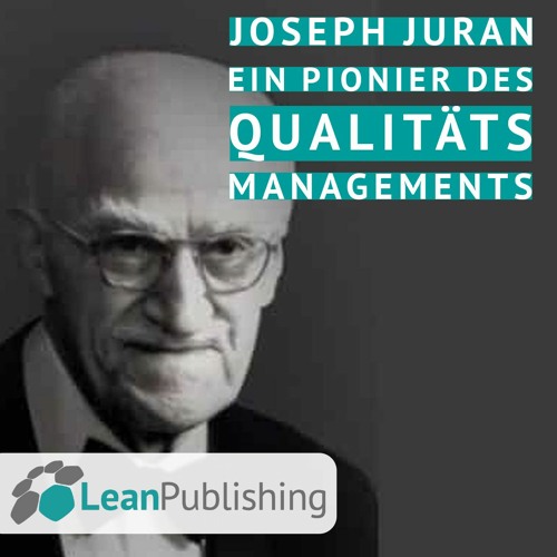 Joseph Juran: Ein Pionier des Qualitätsmanagements
