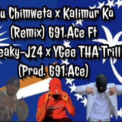 Uu chimweta x Kalimur Ko (Remix) 691.Ace Ft. Sneaky-J24 (prod. 691.Ace)