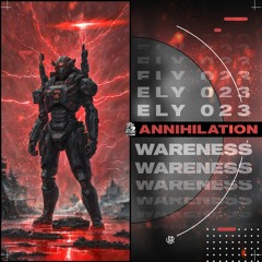 ELY 023 & Wareness - Annihilation [UNSR-238]