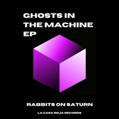 Ghost In The Machine Ep by Rabbits on Saturn (Preview)