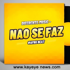 NÃO SE FAZ - ( Diferente  Music) Afro House | Kayeye News ( 2023