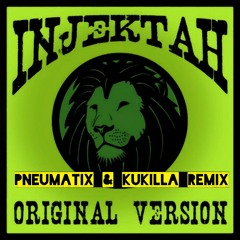 INJEKTAH - Original Version ( Pneumatix & Kukilla Remix)