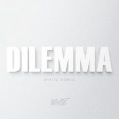 Dilemma (WHITE Remix)