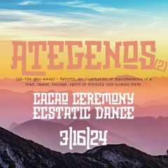 Ategenos 2 (Ecstatic Dance March 16th, 2024)