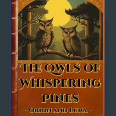 [PDF] 🌟 The Owls of Whispering Pines: Orion and Luna     Kindle Edition Read Book