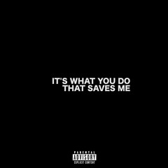 It's What You Do That Saves Me (Prod By. nk music)