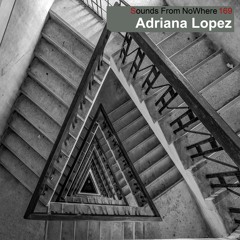 Sounds From NoWhere Podcast #169 - Adriana Lopez