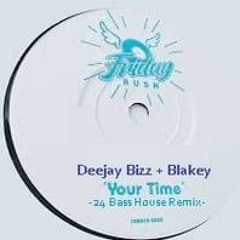 Deejay Bizz  - Your Time  Remix  (ft.Blakey) BassHouse Edit