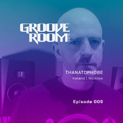 GROOVE ROOM #009 | THANATOPHOBE | IRELAND, WICKLOW