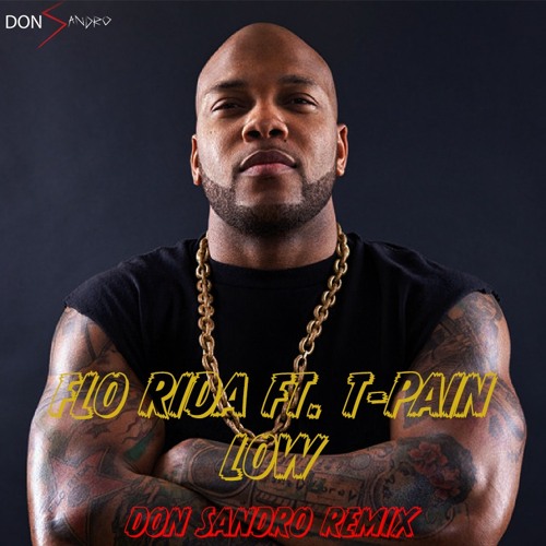 Stream Flo Rida Ft. T-Pain - Low (Don Sandro Remix) [Free Download.