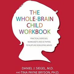 DOWNLOAD EPUB 📮 The Whole-Brain Child Workbook: Practical Exercises, Worksheets and