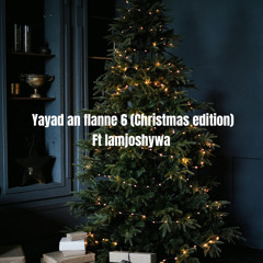 yayad an flanne 6 (Christmas edition) ft iamjoshywa