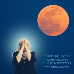 Guided Meditation for the Super Full Moon + Lunar Eclipse