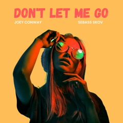 Joey Conway, Sebass Skov - Don't Let Me Go