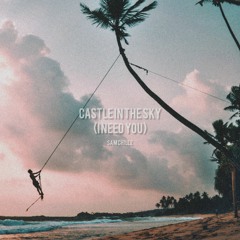 Castle In The Sky (i Need You)