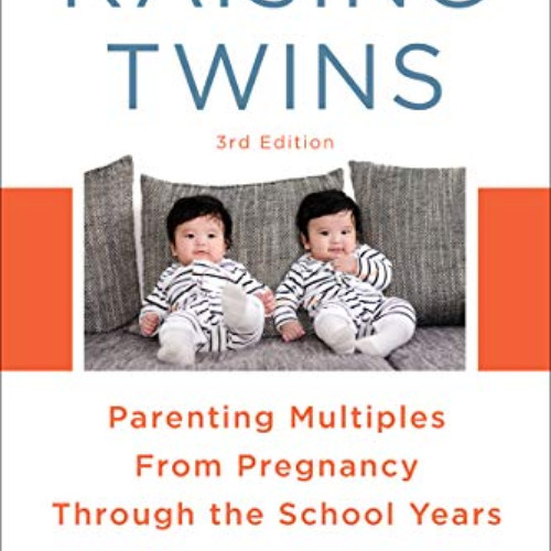 [Read] PDF 📤 Raising Twins: Parenting Multiples From Pregnancy Through the School Ye