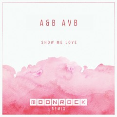 A&B and AVB - Show Me Love (Moonrock Remix) [FREE DOWNLOAD]