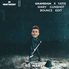 Gravedgr X Yatix - Wary Gunshot (Bounce Edit)