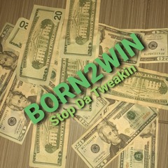 Born2Win O - Stop Da Tweakin (mix1)_01.wav