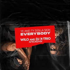 YE and Ty Dolla Sign -Everybody - (WILO And DJ X-Trio Afrohouse Remix) [FREE DOWNLOAD]