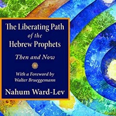 [VIEW] [EPUB KINDLE PDF EBOOK] The Liberating Path of the Hebrew Prophets: Then and N