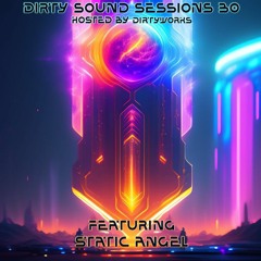 Dirty Sound Sessions featuring STATIC ANGEL (Session 30)