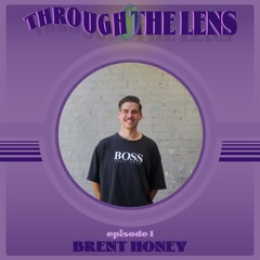 Through the Lens Podcast Show: Brent Honey (Episode 1)