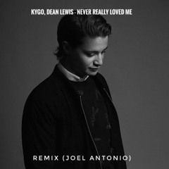 Kygo, Dean Lewis - Never Really Loved Me Remix (Joel Antonio)