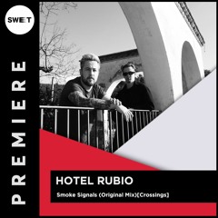 PREMIERE : Hotel Rubio - Smoke Signals (Original Mix)[Crossings]