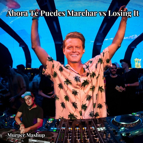 Luis Miguel vs Fisher - Ahora Te Puedes Marchar vs Losing It (Murper Mashup)