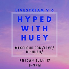 HYPED WITH HUEY MIXXY (Livestream V.6)