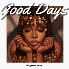 Good Days - SZA & Adam_k [Frugbowl remix]