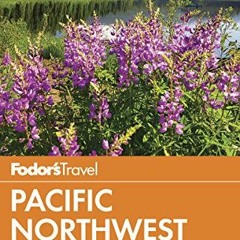 ❤️ Read Fodor's Pacific Northwest: Portland, Seattle, Vancouver & the Best of Oregon and Washing