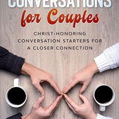 ACCESS PDF EBOOK EPUB KINDLE 131 Engaging Conversations For Couples: Christ-honoring Conversation St