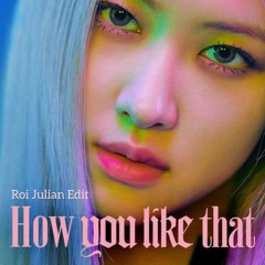 Black Pink - How You Like That (Roi Julian Edit)