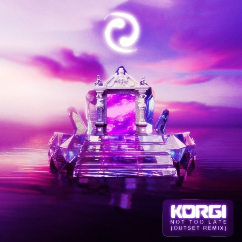 Korgi - Not Too Late (Outset Remix)