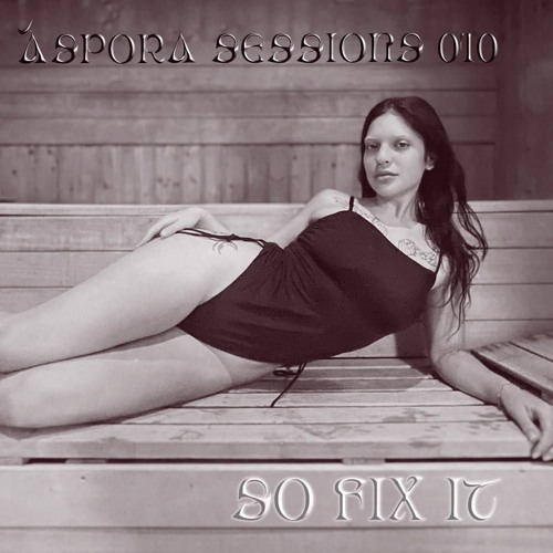 Áspora Sessions 010 w/ SO FIX IT