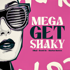 MEGA GET SHAKY - Dikai, Bratti, Marlon Mattos