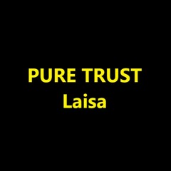 PURE TRUST - Laisa