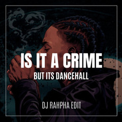 IS IT A CRIME BUT ITS DANCEHALL (DJ RAHPHA EDIT)