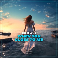 Eddie Lung - When You Close To Me