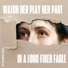 watch her play her part in a long fixed fable by ashers_kiss