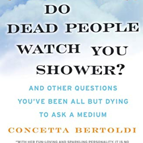 free EBOOK 💜 Do Dead People Watch You Shower?: And Other Questions You've Been All b