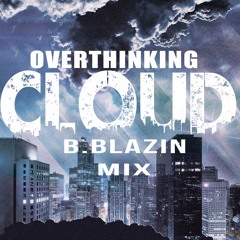 Overthinking Cloud - B.Blazin ( MiX )